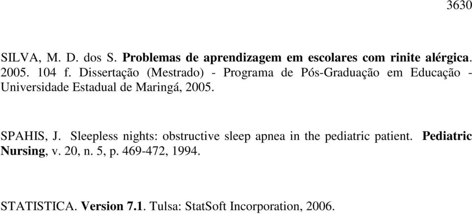2005. SPAHIS, J. Sleepless nights: obstructive sleep apnea in the pediatric patient.