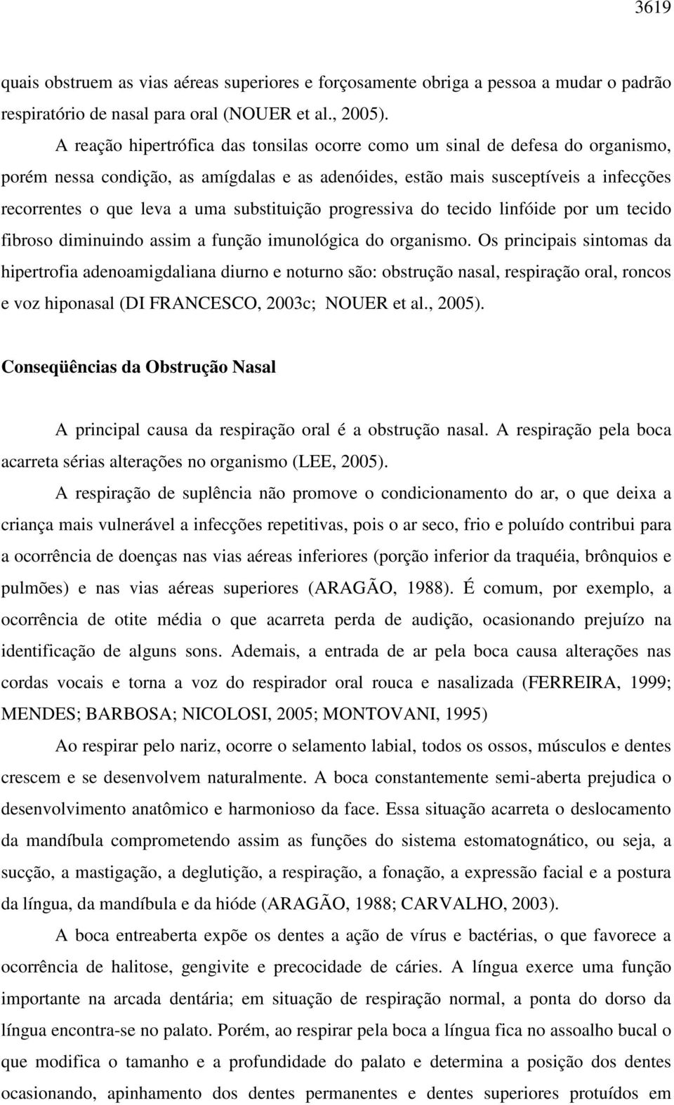 substituição progressiva do tecido linfóide por um tecido fibroso diminuindo assim a função imunológica do organismo.