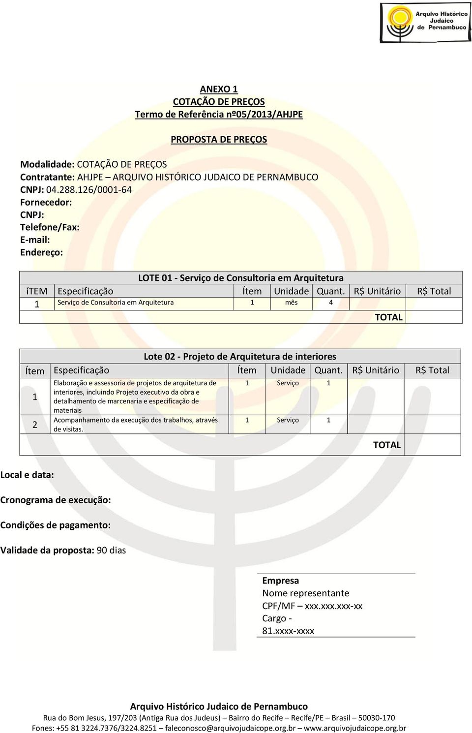 R$ Unitário R$ Total 1 Serviço de Consultoria em Arquitetura 1 mês 4 TOTAL Lote 02 - Projeto de Arquitetura de interiores Ítem Especificação Ítem Unidade Quant.