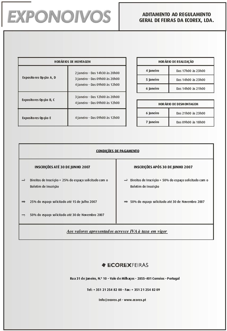 3h00 Das 14h00 às 3h00 Das 14h00 às 1h00 Expositores Opção B, C Expositores Opção E 3 Janeiro - Das 1h00 às 0h00 4 Janeiro - Das 09h00 às 1h00 4 Janeiro - Das 09h00 às 1h00 HORÁRIO DE DESMONTAGEM 6