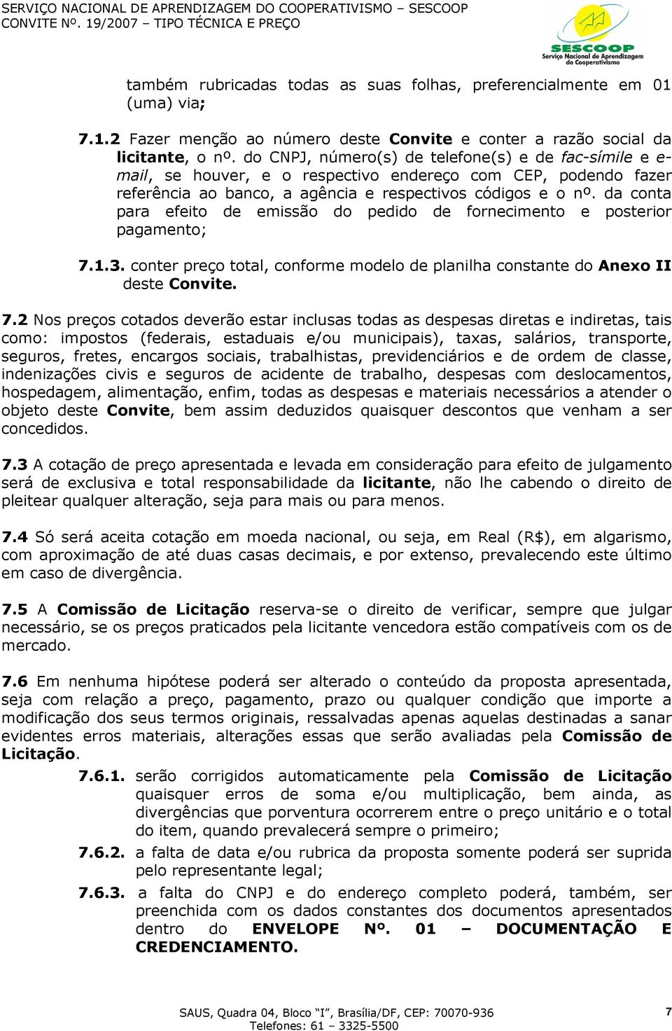 da conta para efeito de emissão do pedido de fornecimento e posterior pagamento; 7.