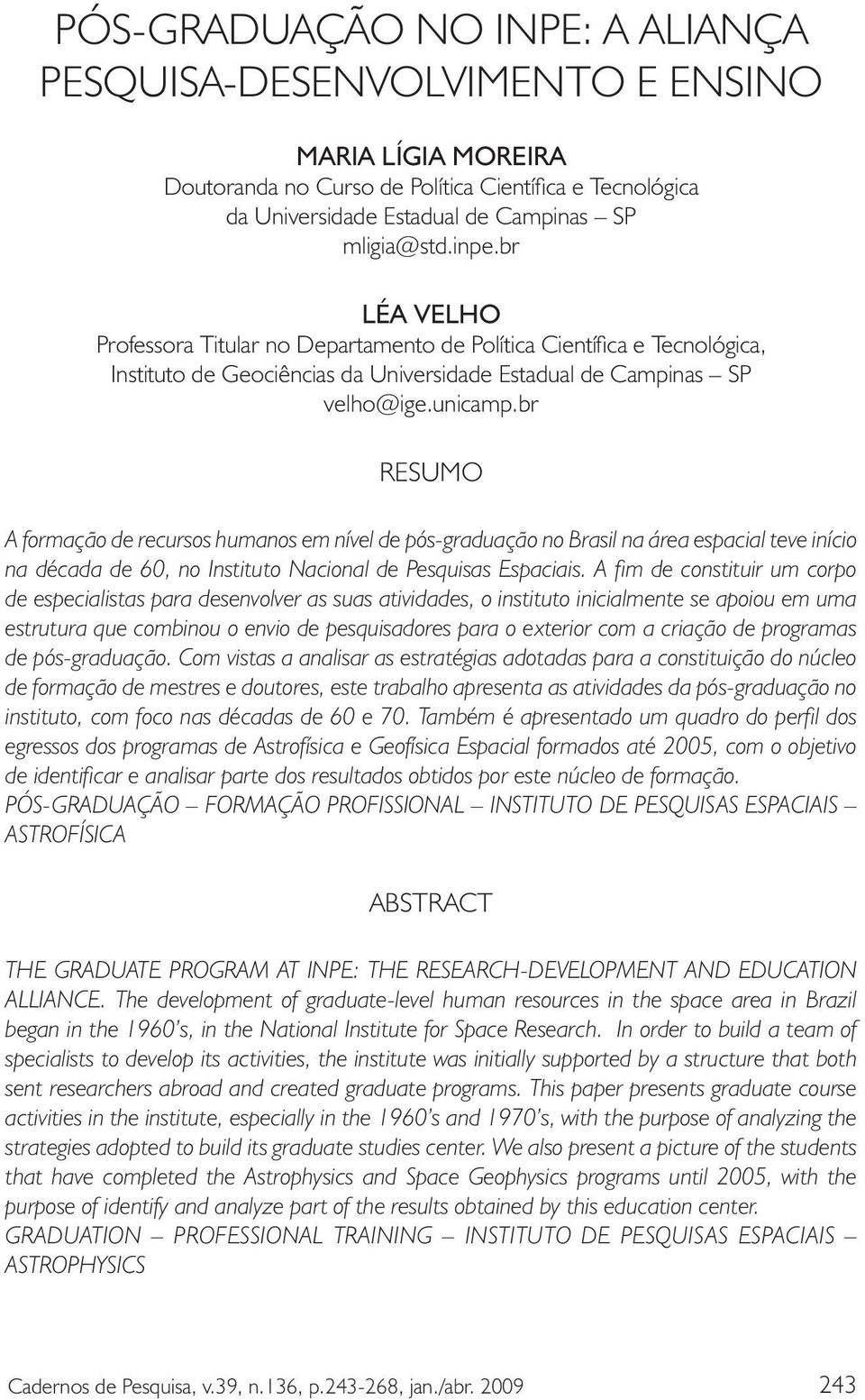 br RESUMO de especialistas para desenvolver as suas atividades, o instituto inicialmente se apoiou em uma ABSTRACT sent researchers abroad and created graduate programs.