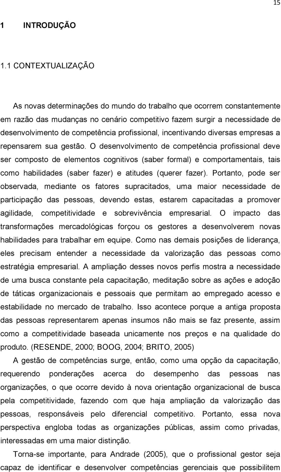 profissional, incentivando diversas empresas a repensarem sua gestão.