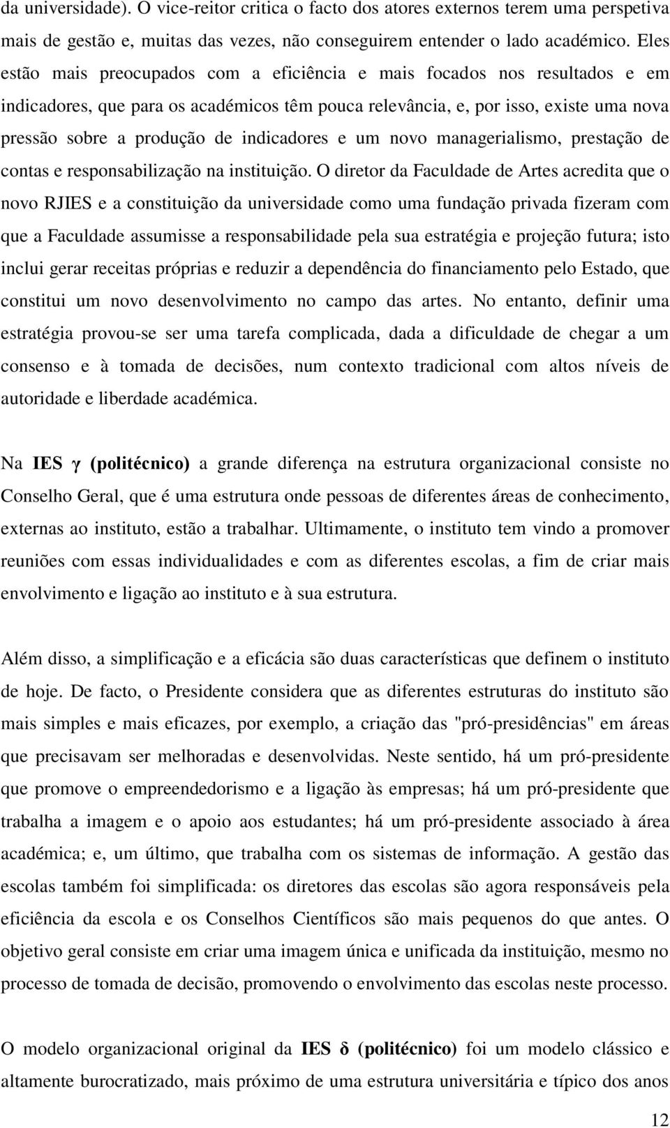 indicadores e um novo managerialismo, prestação de contas e responsabilização na instituição.