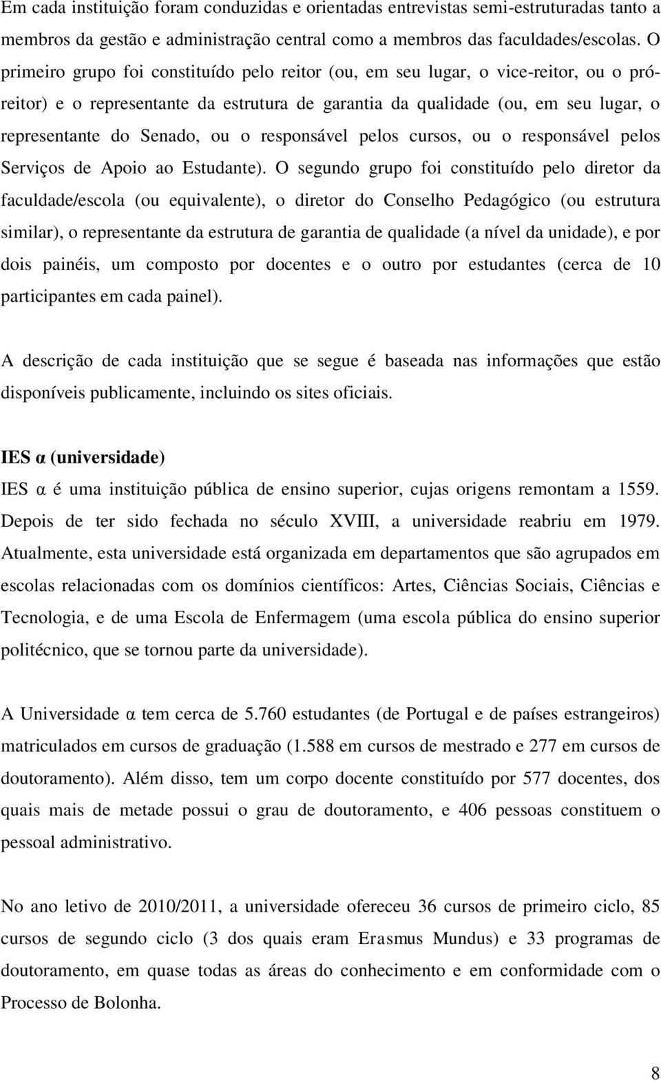 o responsável pelos cursos, ou o responsável pelos Serviços de Apoio ao Estudante).