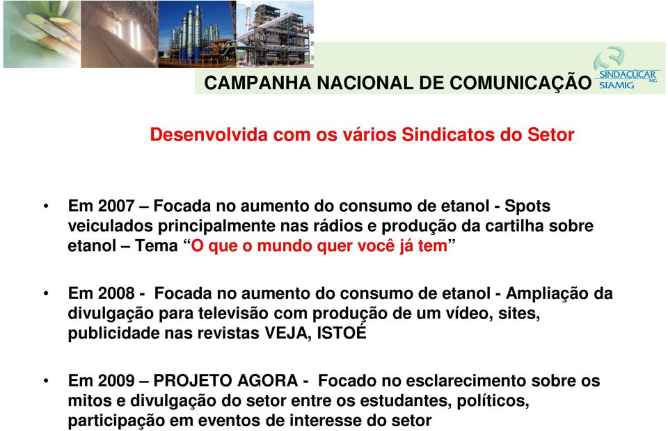 consumo de etanol - Ampliação da divulgação para televisão com produção de um vídeo, sites, publicidade nas revistas VEJA, ISTOÉ Em 2009