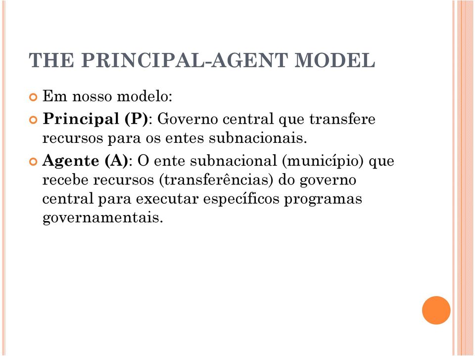 Agente (A): O ente subnacional (município) que recebe recursos