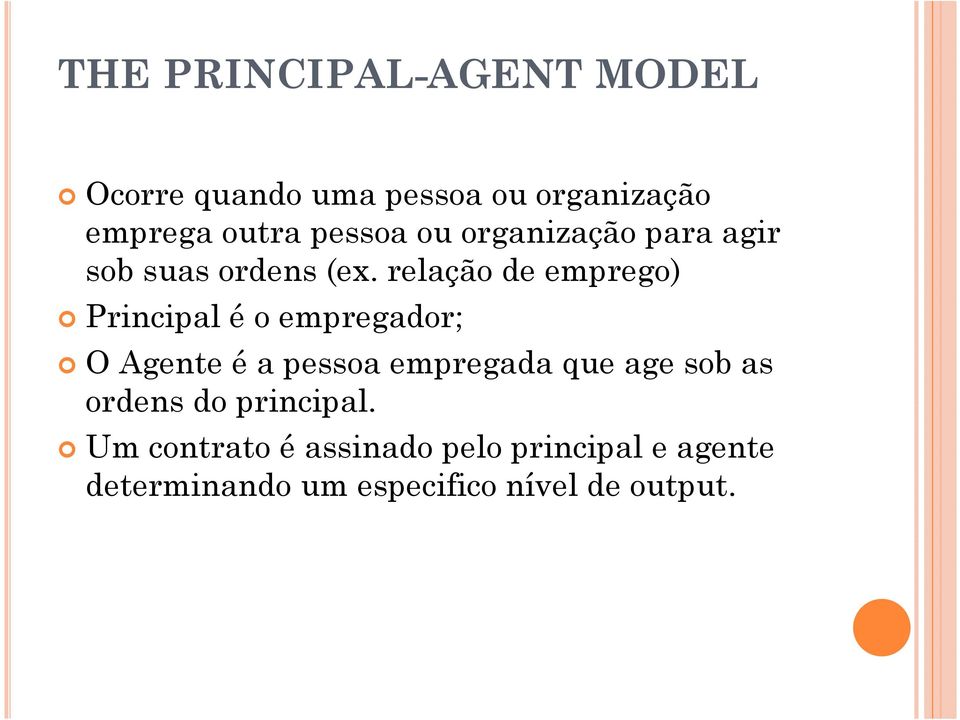 relação de emprego) Principal é o empregador; O Agente é a pessoa empregada que age