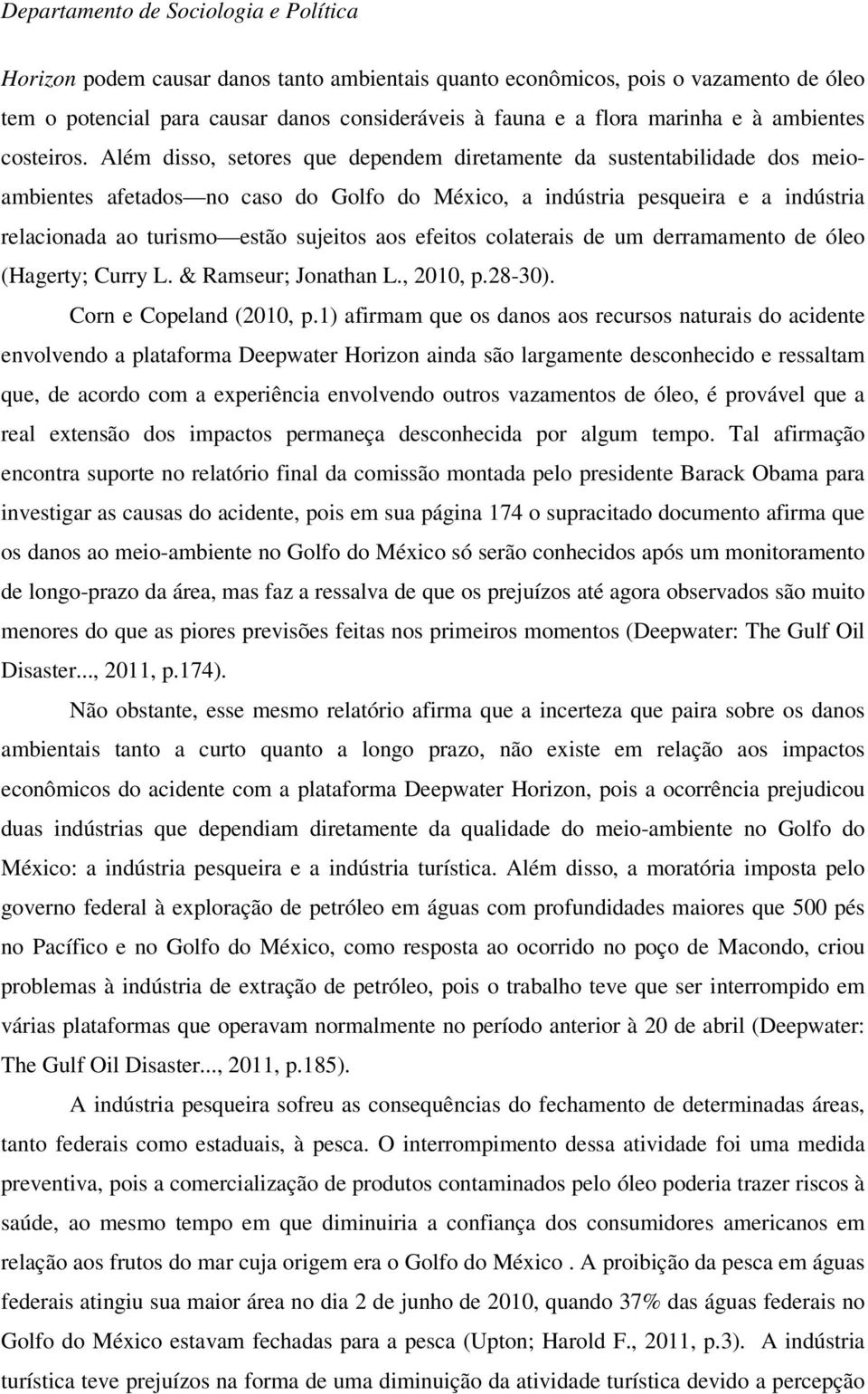 efeitos colaterais de um derramamento de óleo (Hagerty; Curry L. & Ramseur; Jonathan L., 2010, p.28-30). Corn e Copeland (2010, p.