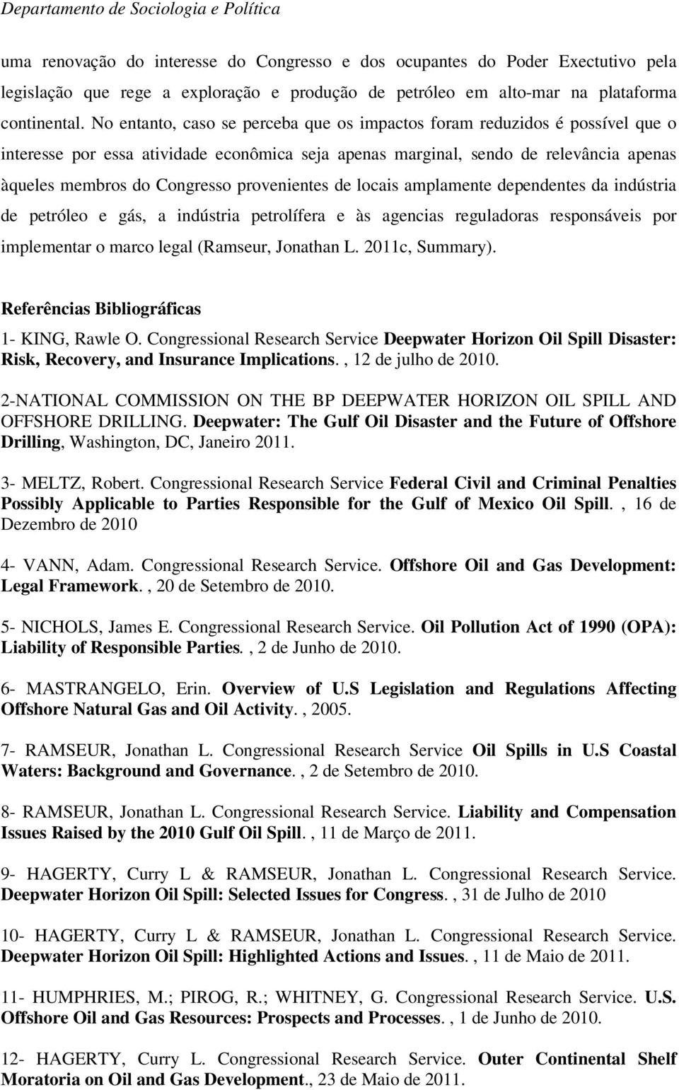 provenientes de locais amplamente dependentes da indústria de petróleo e gás, a indústria petrolífera e às agencias reguladoras responsáveis por implementar o marco legal (Ramseur, Jonathan L.