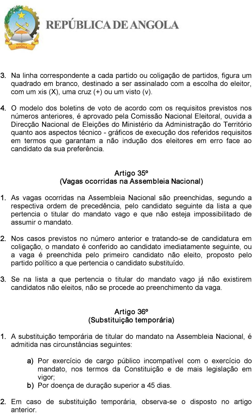 Administração do Território quanto aos aspectos técnico gráficos de execução dos referidos requisitos em termos que garantam a não indução dos eleitores em erro face ao candidato da sua preferência.