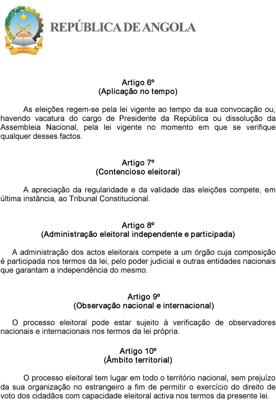 Artigo 7º (Contencioso eleitoral) A apreciação da regularidade e da validade das eleições compete, em última instância, ao Tribunal Constitucional.