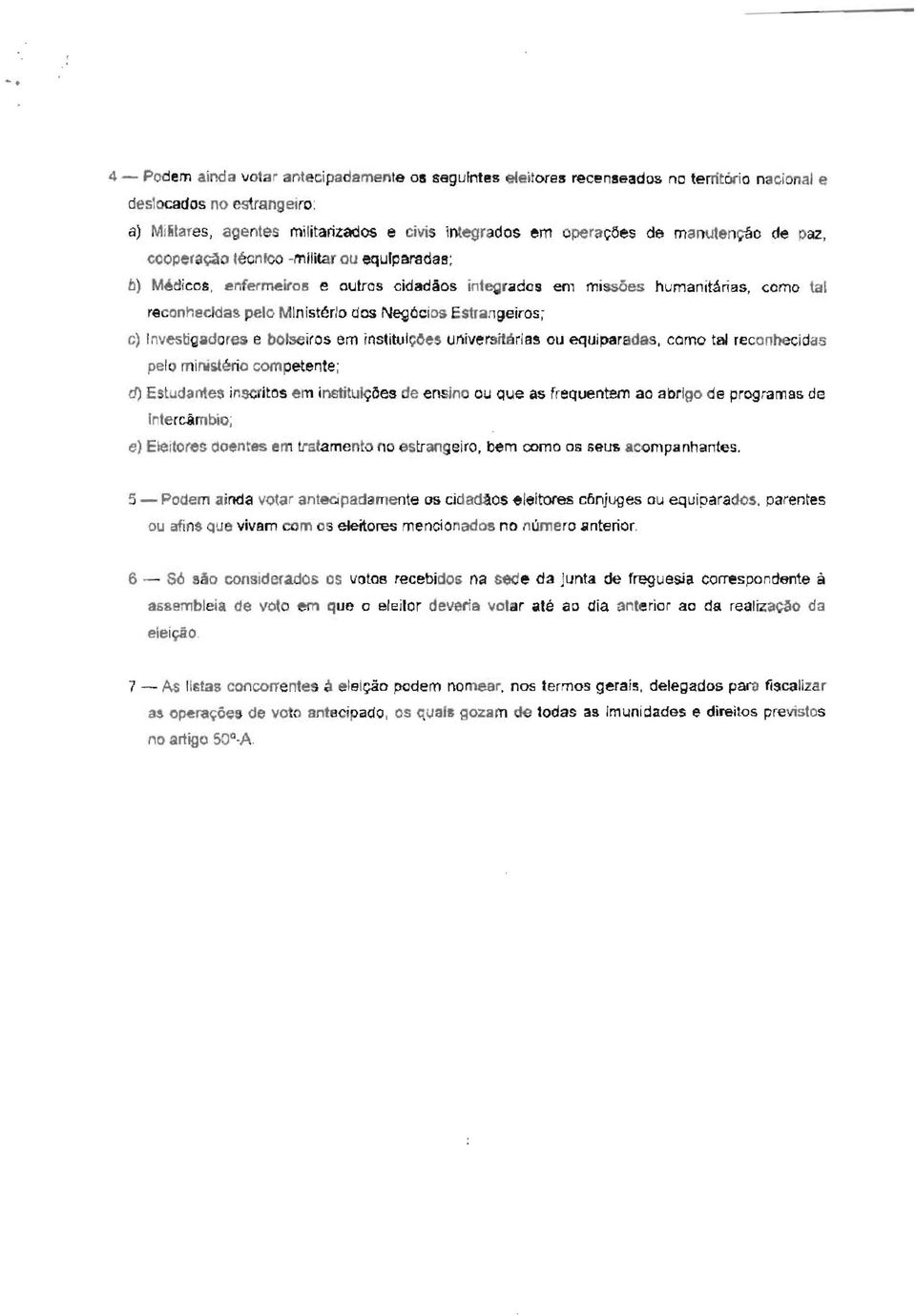 dos em missões humanitárias, como tal reconheddas pelo Ministério dos Negócios ES1Jan geiros; c) Investigadores e botseiros em institulçoes universitária!