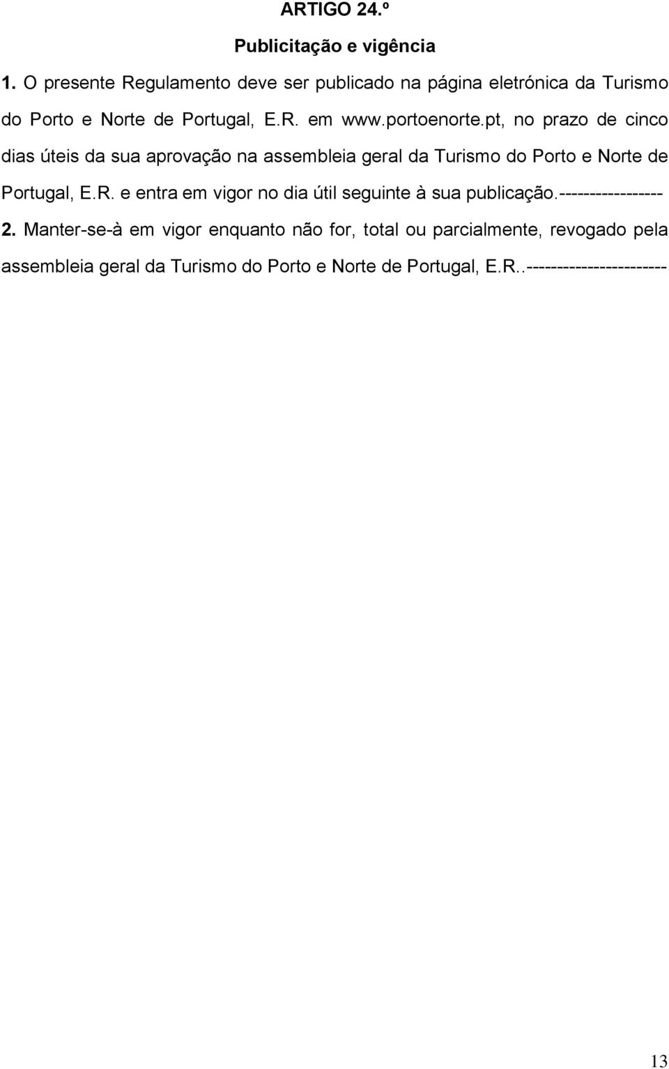 pt, no prazo de cinco dias úteis da sua aprovação na assembleia geral da Turismo do Porto e Norte de Portugal, E.R.