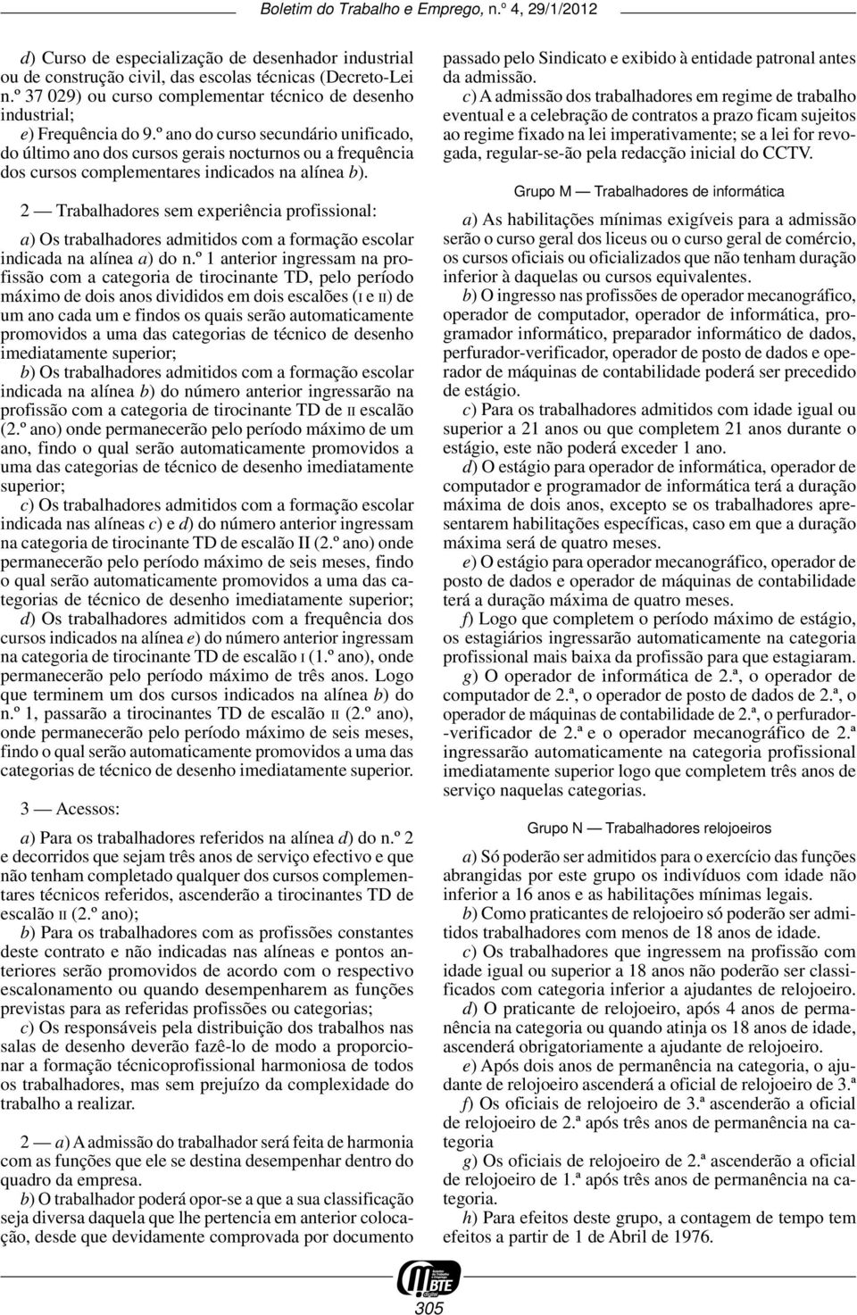 2 Trabalhadores sem experiência profissional: a) Os trabalhadores admitidos com a formação escolar indicada na alínea a) do n.