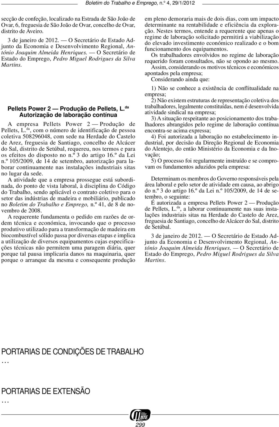 Pellets Power 2 Produção de Pellets, L. da Autorização de laboração contínua A empresa Pellets Power 2 Produção de Pellets, L.