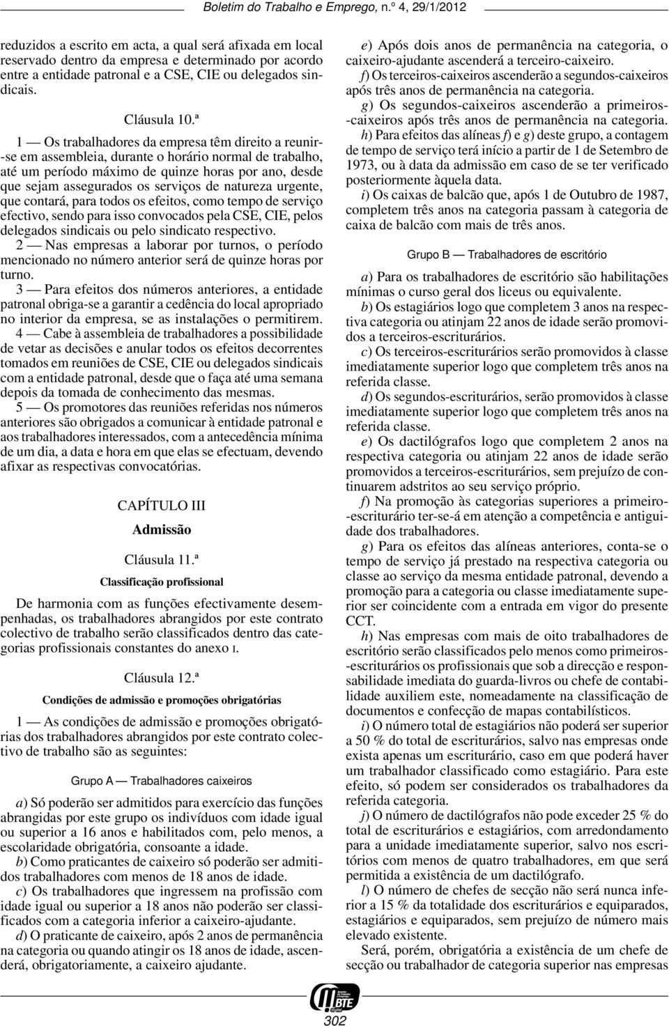 de natureza urgente, que contará, para todos os efeitos, como tempo de serviço efectivo, sendo para isso convocados pela CSE, CIE, pelos delegados sindicais ou pelo sindicato respectivo.