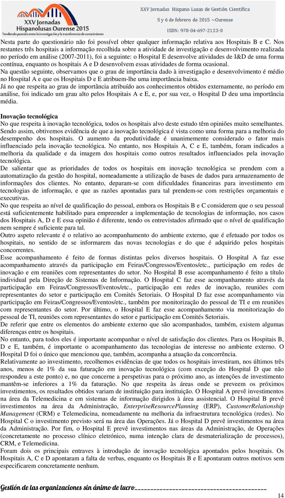 de I&D de uma forma contínua, enquanto os hospitais A e D desenvolvem essas atividades de forma ocasional.