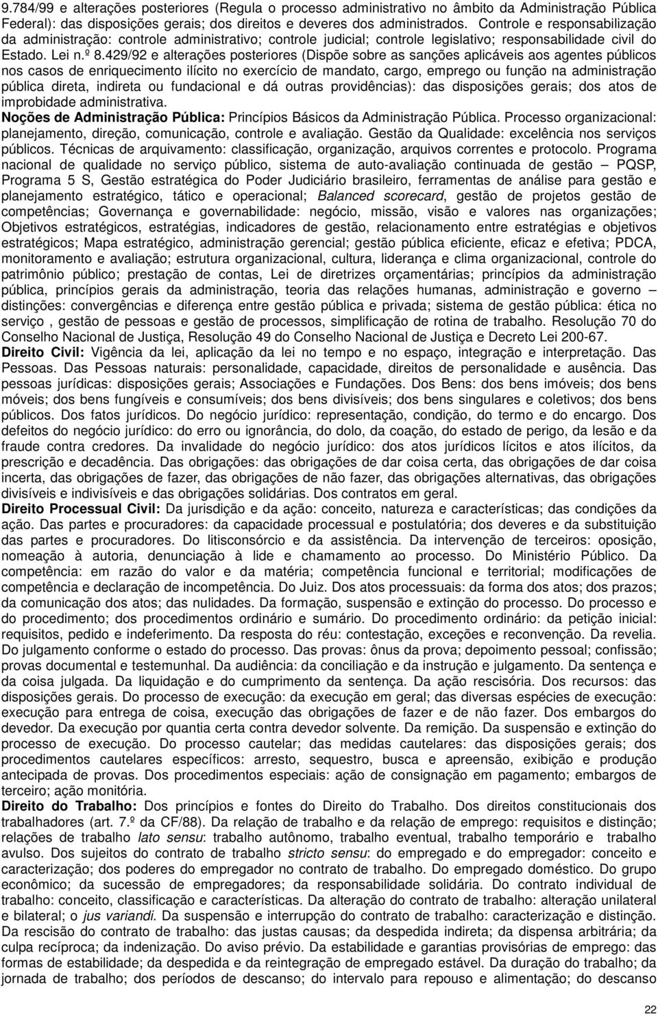 429/92 e alterações posteriores (Dispõe sobre as sanções aplicáveis aos agentes públicos nos casos de enriquecimento ilícito no exercício de mandato, cargo, emprego ou função na administração pública