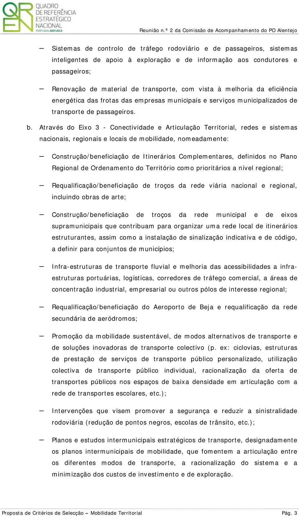 Através d Eix 3 - Cnectividade e Articulaçã Territrial, redes e sistemas nacinais, reginais e lcais de mbilidade, nmeadamente: Cnstruçã/beneficiaçã de Itineráris Cmplementares, definids n Plan