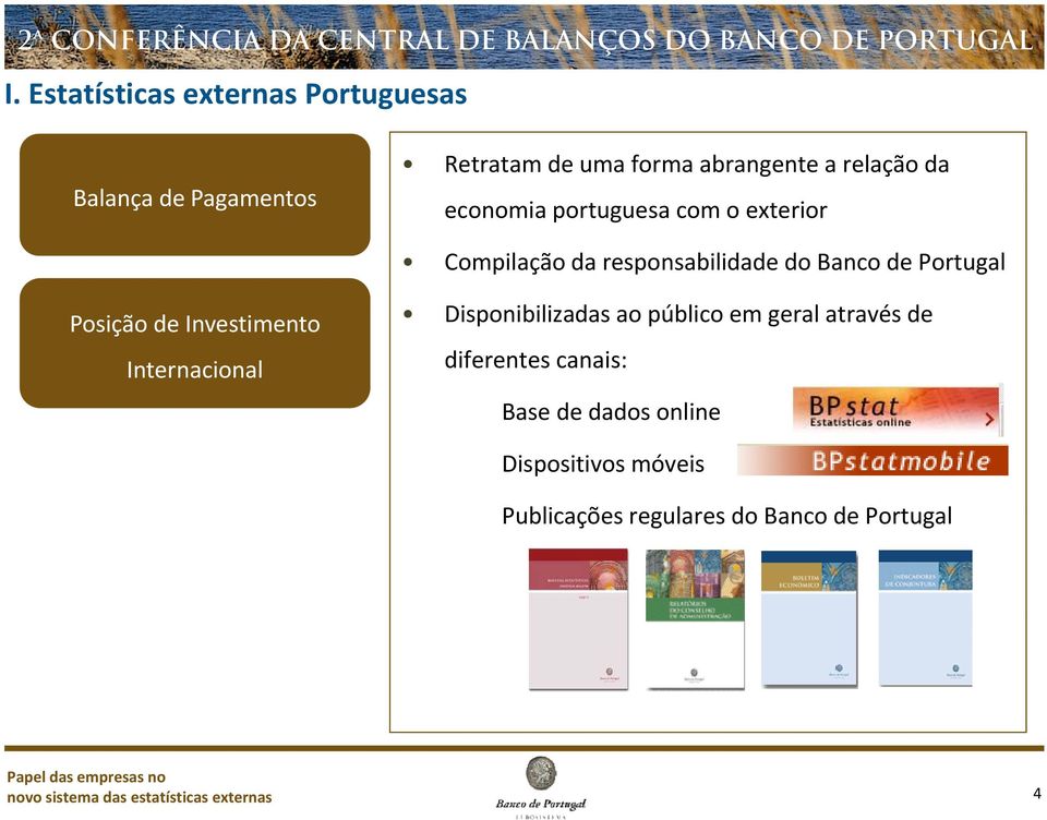 Investimento Internacional Disponibilizadas ao público em geral através de diferentes canais: Base de