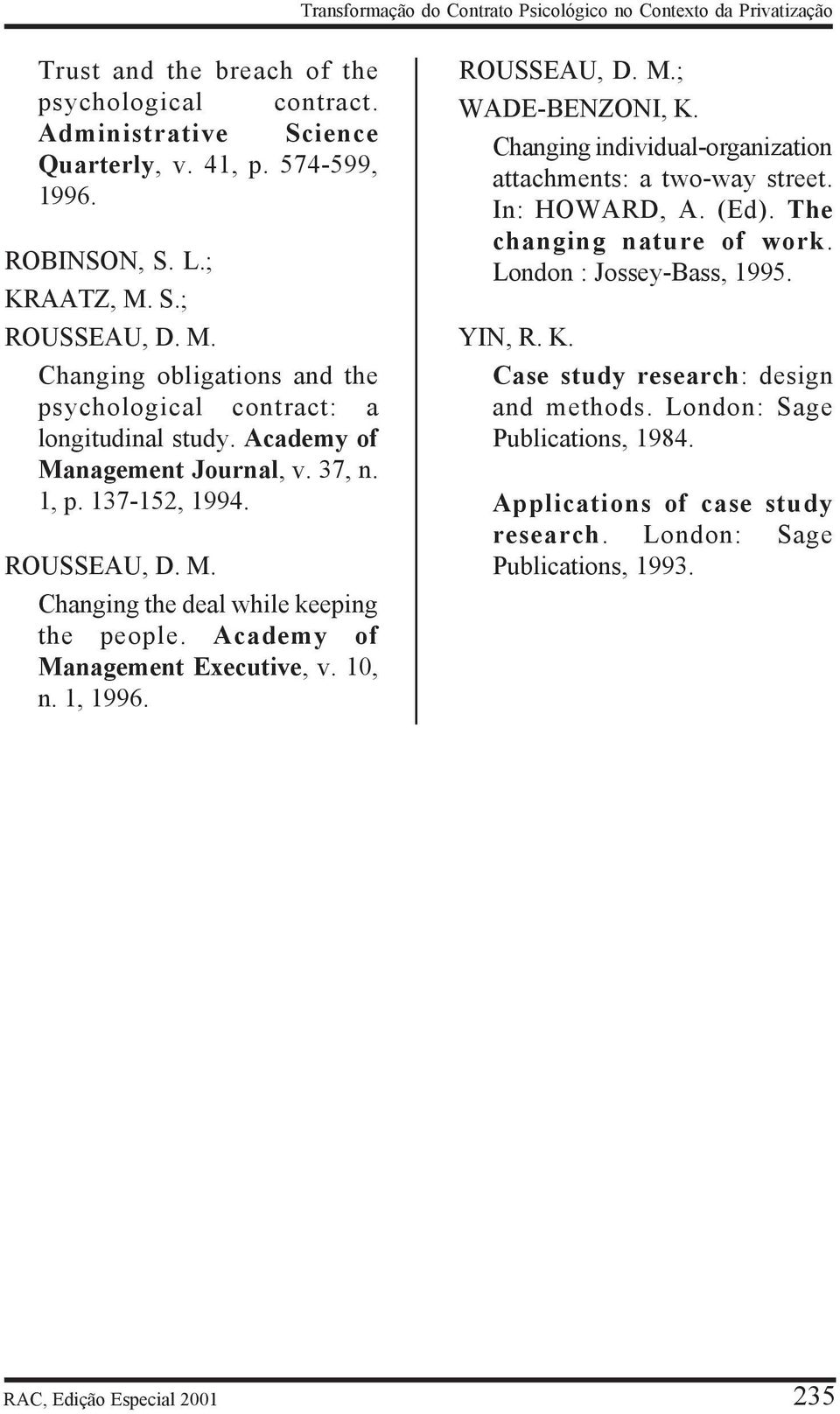 Academy of Management Executive, v. 10, n. 1, 1996. ROUSSEAU, D. M.; WADE-BENZONI, K. Changing individual-organization attachments: a two-way street. In: HOWARD, A. (Ed). The changing nature of work.