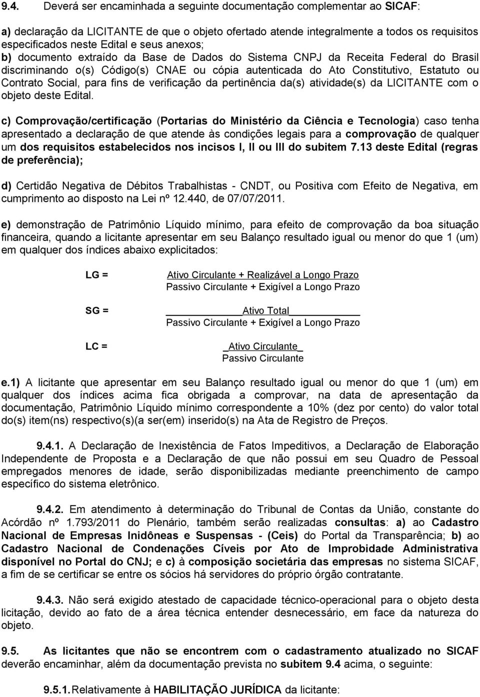 Social, para fins de verificação da pertinência da(s) atividade(s) da LICITANTE com o objeto deste Edital.