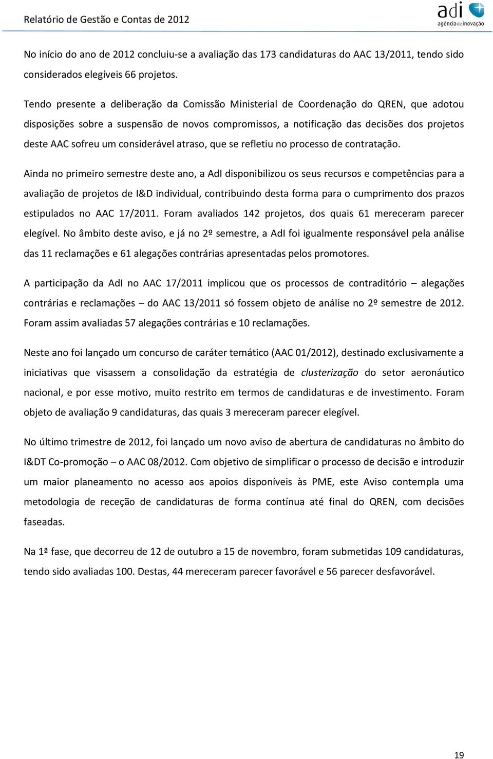 um considerável atraso, que se refletiu no processo de contratação.