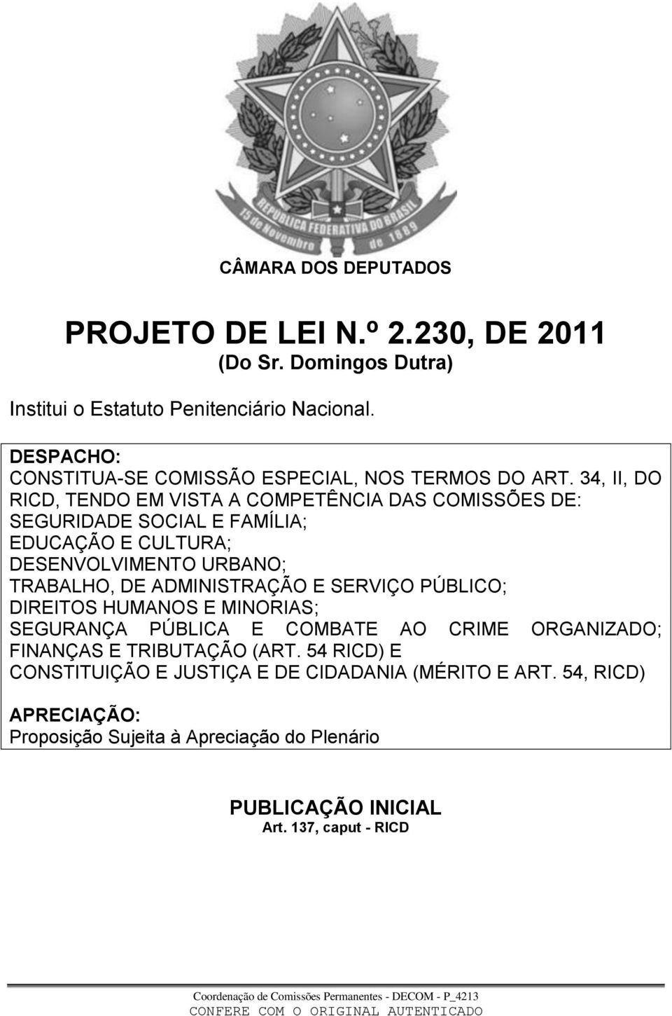 34, II, DO RICD, TENDO EM VISTA A COMPETÊNCIA DAS COMISSÕES DE: SEGURIDADE SOCIAL E FAMÍLIA; EDUCAÇÃO E CULTURA; DESENVOLVIMENTO URBANO; TRABALHO, DE