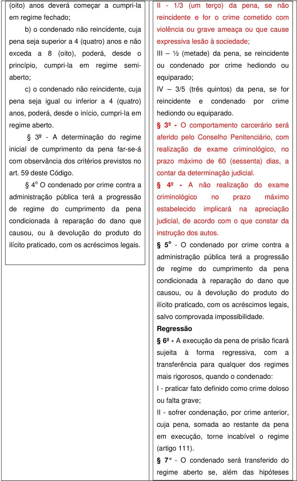 3º - A determinação do regime inicial de cumprimento da pena far-se-á com observância dos critérios previstos no art. 59 deste Código.