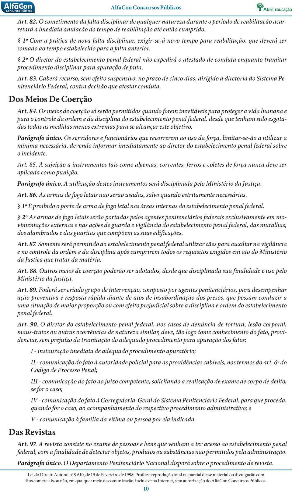 2º O diretor do estabelecimento penal federal não expedirá o atestado de conduta enquanto tramitar procedimento disciplinar para apuração de falta. Art. 83.