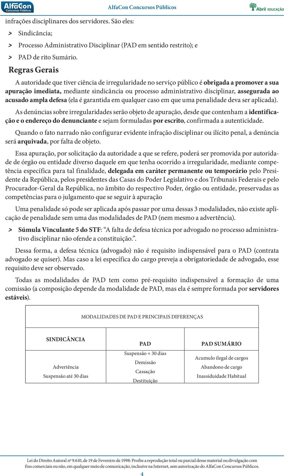 assegurada ao acusado ampla defesa (ela é garantida em qualquer caso em que uma penalidade deva ser aplicada).