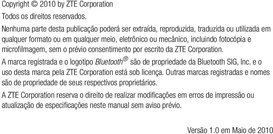 microfilmagem, sem o prévio consentimento por escrito da ZTE Corporation. A marca registrada e o logotipo Bluetooth são de propriedade da Bluetooth SIG, Inc.