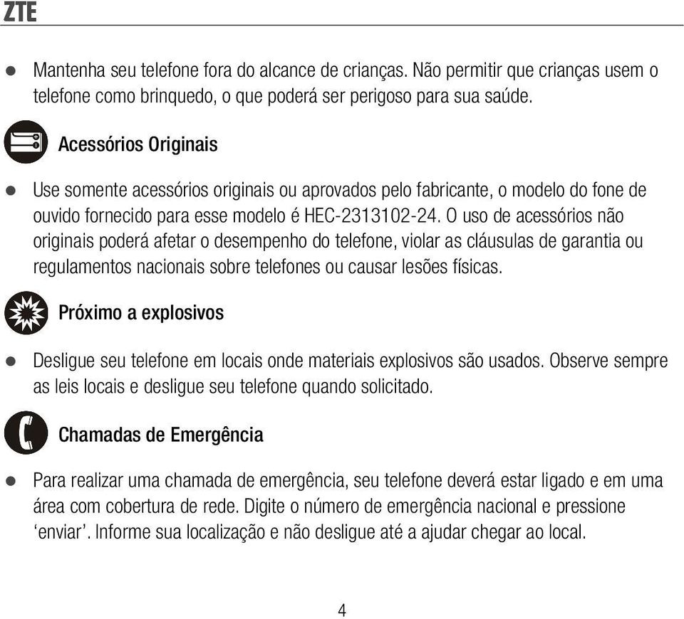 O uso de acessórios não originais poderá afetar o desempenho do telefone, violar as cláusulas de garantia ou regulamentos nacionais sobre telefones ou causar lesões físicas.