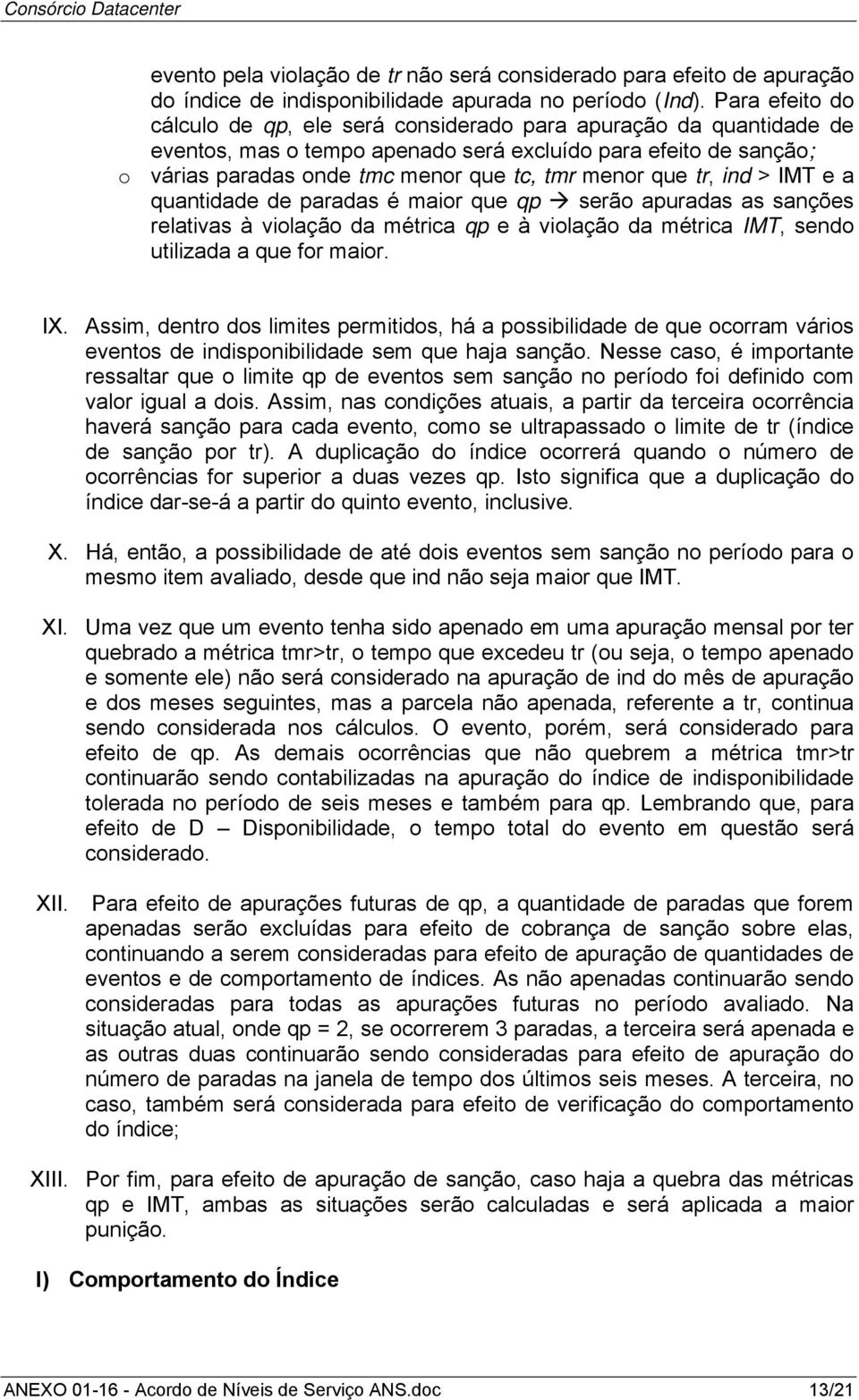 que tr, ind > IMT e a quantidade de paradas é maior que qp serão apuradas as sanções relativas à violação da métrica qp e à violação da métrica IMT, sendo utilizada a que for maior. IX.