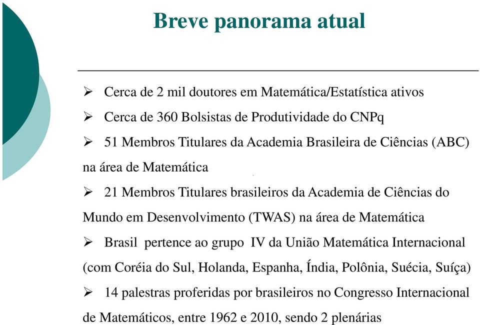 Desenvolvimento (TWAS) na área de Matemática Brasil pertence ao grupo IV da União Matemática Internacional (com Coréia do Sul, Holanda,