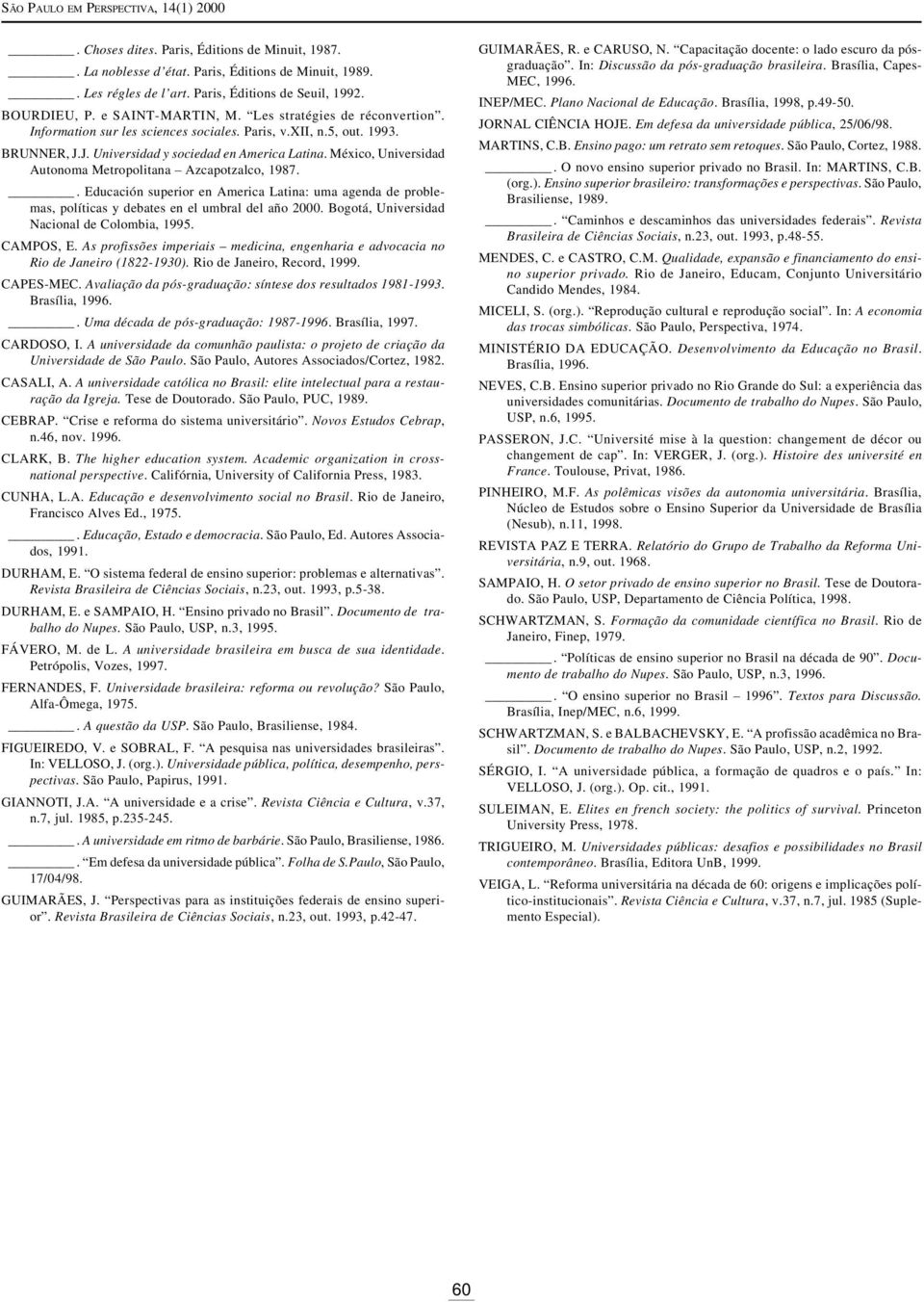 México, Universidad Autonoma Metropolitana Azcapotzalco, 1987.. Educación superior en America Latina: uma agenda de problemas, políticas y debates en el umbral del año 2000.