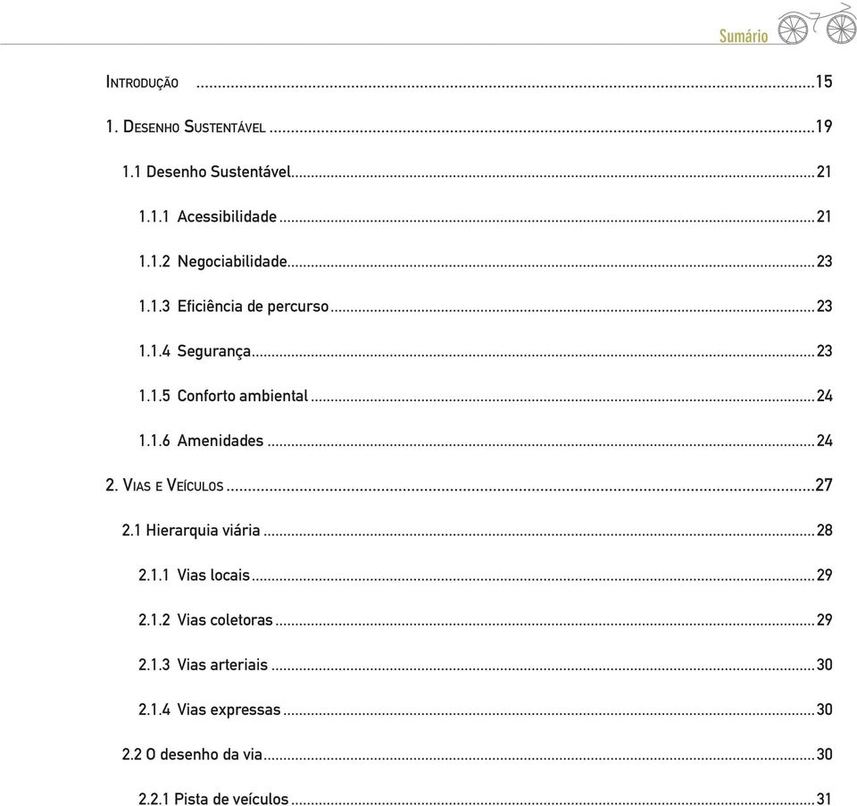Vias e Veículos...27 2.1 Hierarquia viária...28 2.1.1 Vias locais...29 2.1.2 Vias coletoras...29 2.1.3 Vias arteriais.