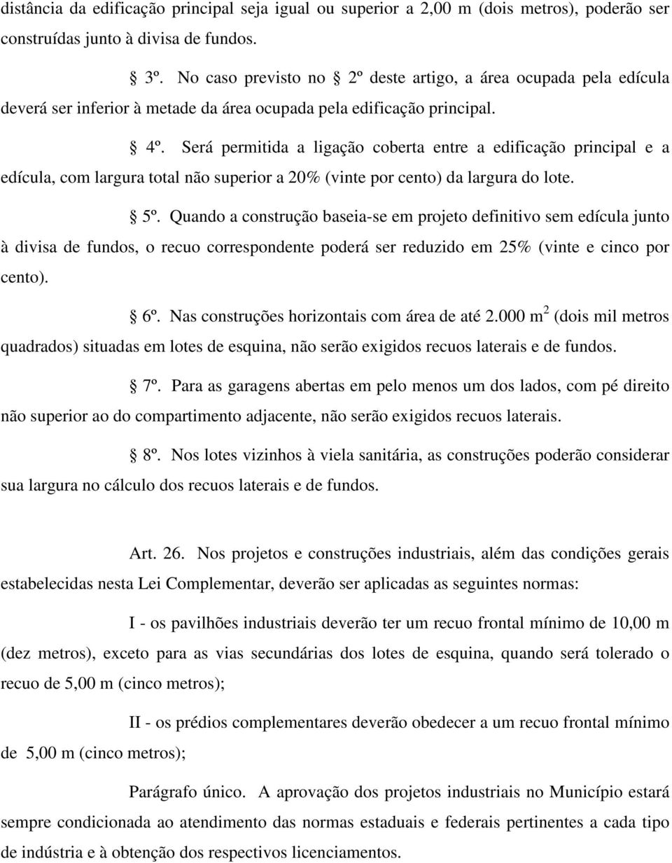 Será permitida a ligação coberta entre a edificação principal e a edícula, com largura total não superior a 20% (vinte por cento) da largura do lote. 5º.