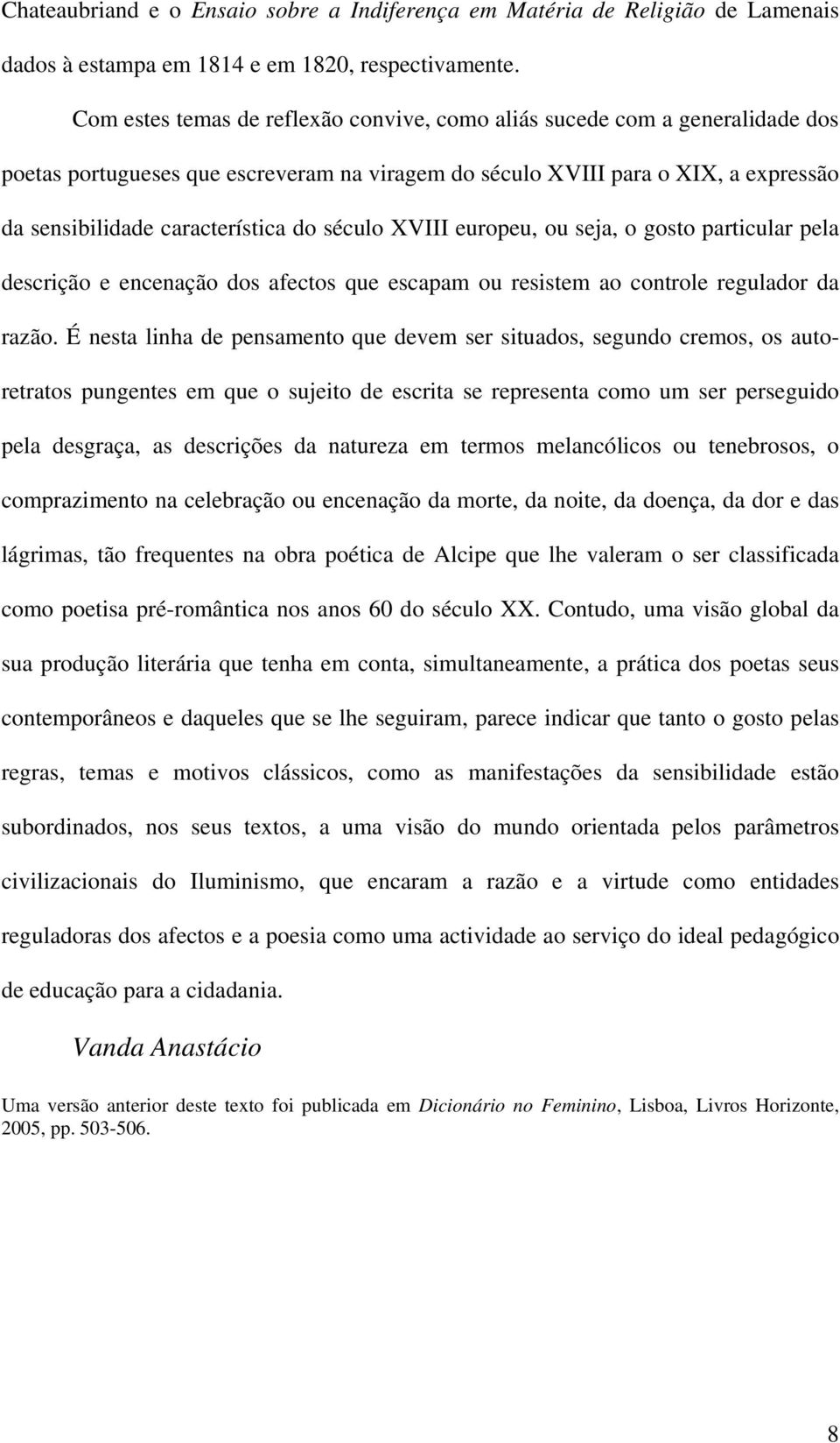 século XVIII europeu, ou seja, o gosto particular pela descrição e encenação dos afectos que escapam ou resistem ao controle regulador da razão.