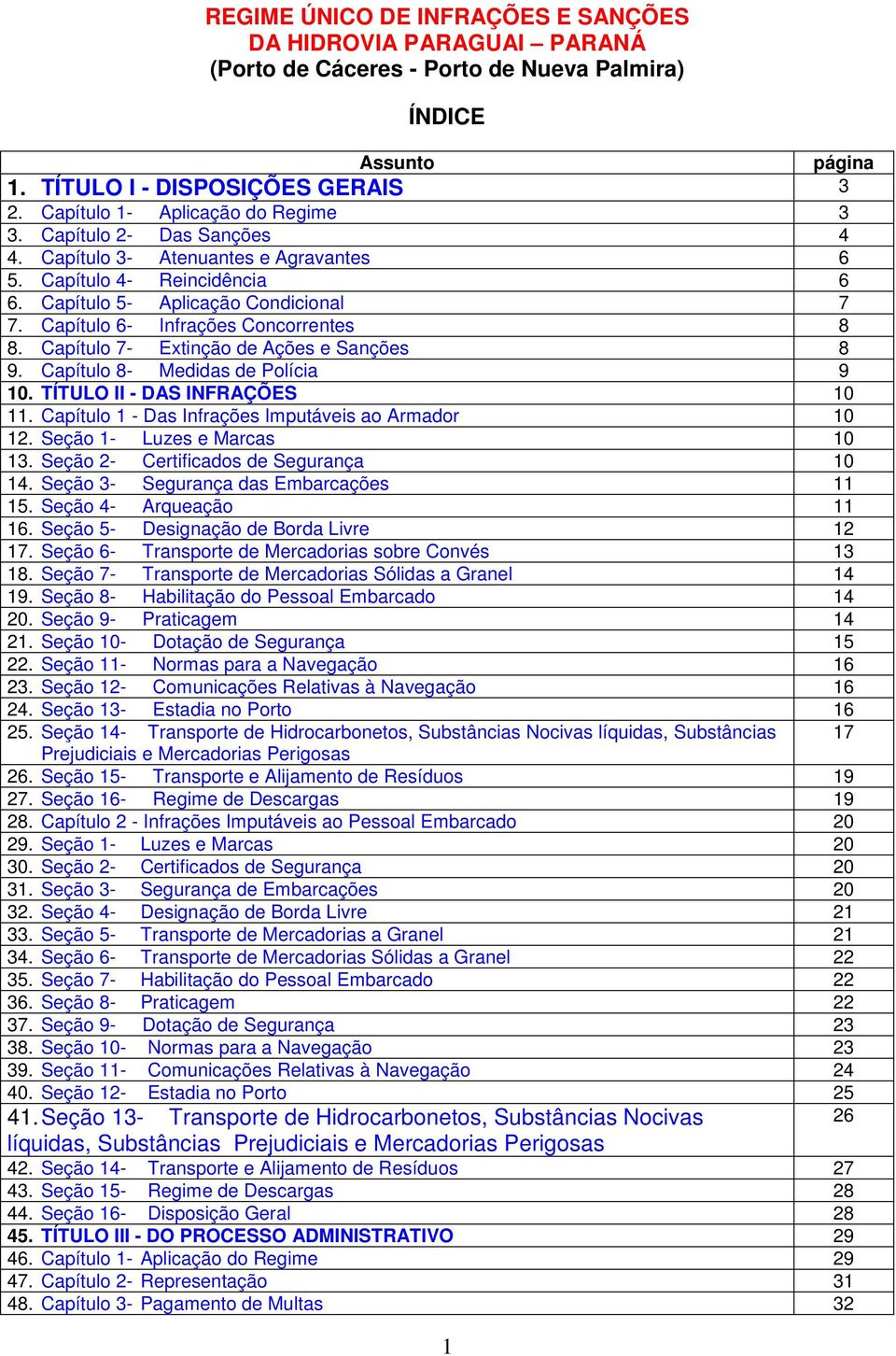 Capítulo 6- Infrações Concorrentes 8 8. Capítulo 7- Extinção de Ações e Sanções 8 9. Capítulo 8- Medidas de Polícia 9 10. TÍTULO II - DAS INFRAÇÕES 10 11.