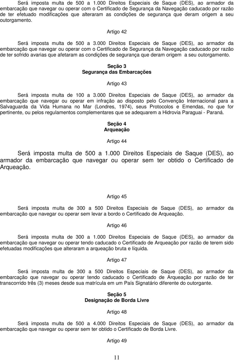 condições de segurança que deram origem a seu outorgamento. Artigo 42 Será imposta multa de 500 a 3.