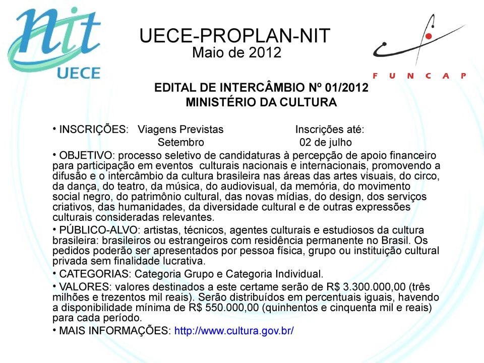 audiovisual, da memória, do movimento social negro, do patrimônio cultural, das novas mídias, do design, dos serviços criativos, das humanidades, da diversidade cultural e de outras expressões