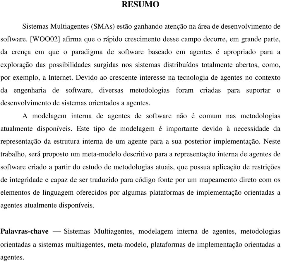 nos sistemas distribuídos totalmente abertos, como, por exemplo, a Internet.