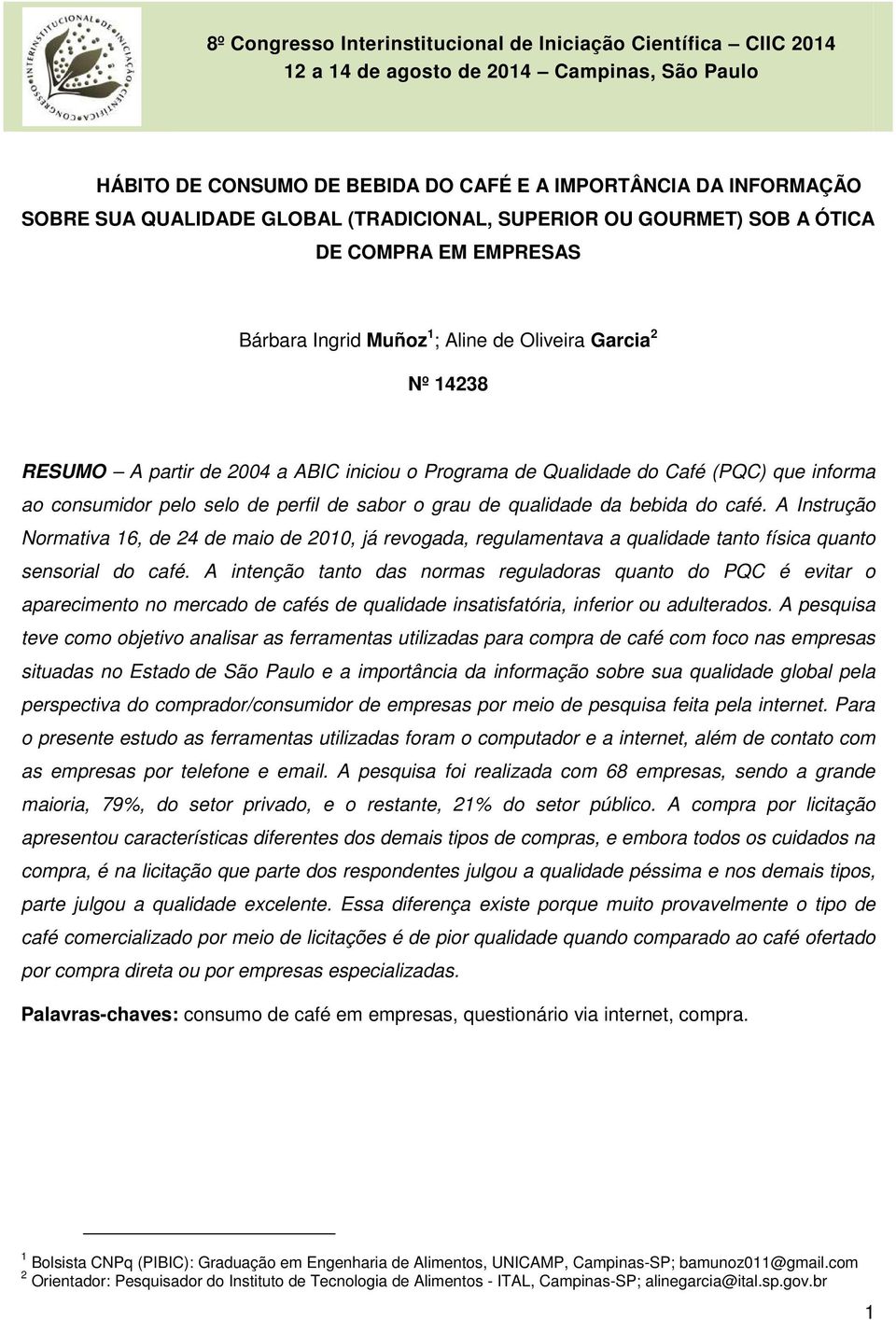 A Instrução Normativa 16, de 24 de maio de 2010, já revogada, regulamentava a qualidade tanto física quanto sensorial do café.