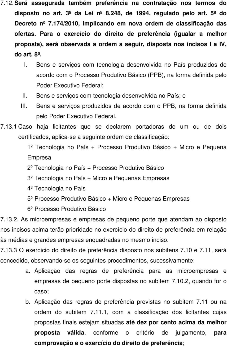 Para o exercício do direito de preferência (igualar a melhor proposta), será observada a ordem a seguir, disposta nos incisos I 