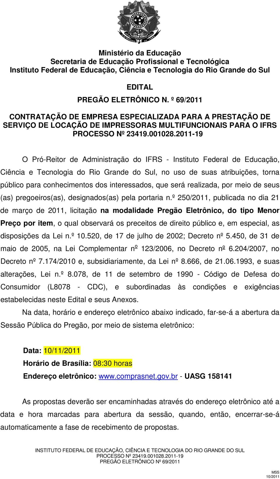 Ciência e Tecnologia do Rio Grande do Sul, no uso de suas atribuições, torna público para conhecimentos dos interessados, que será realizada, por meio de seus (as) pregoeiros(as), designados(as) pela