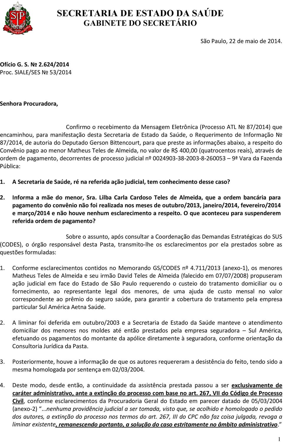 Informação 87/2014, de autoria do Deputado Gerson Bittencourt, para que preste as informações abaixo, a respeito do Convênio pago ao menor Matheus Teles de Almeida, no valor de R$ 400,00