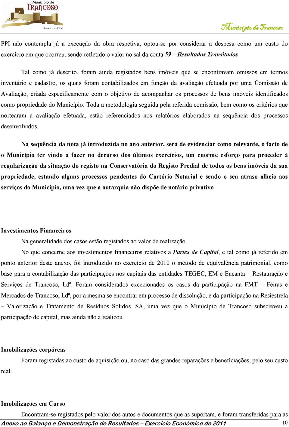 Avaliação, criada especificamente com o objetivo de acompanhar os processos de bens imóveis identificados como propriedade do Município.