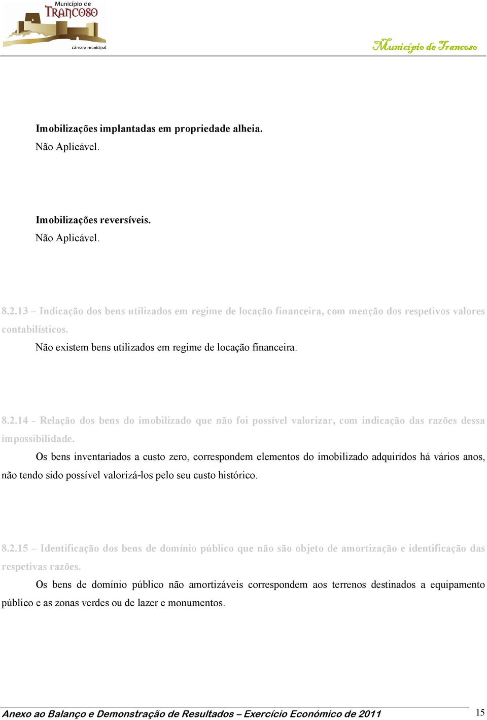 14 - Relação dos bens do imobilizado que não foi possível valorizar, com indicação das razões dessa impossibilidade.